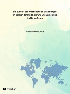 cover image of Die Zukunft der internationalen Beziehungen  im Bereich der Digitalisierung und Vernetzung  im Nahen Osten